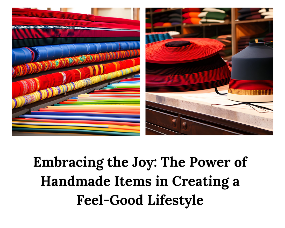Embracing the Joy: The Power of Handmade Items in Creating a Feel-Good Lifestyle