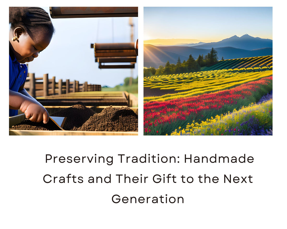 Preserving Tradition: Handmade Crafts and Their Gift to the Next Generation