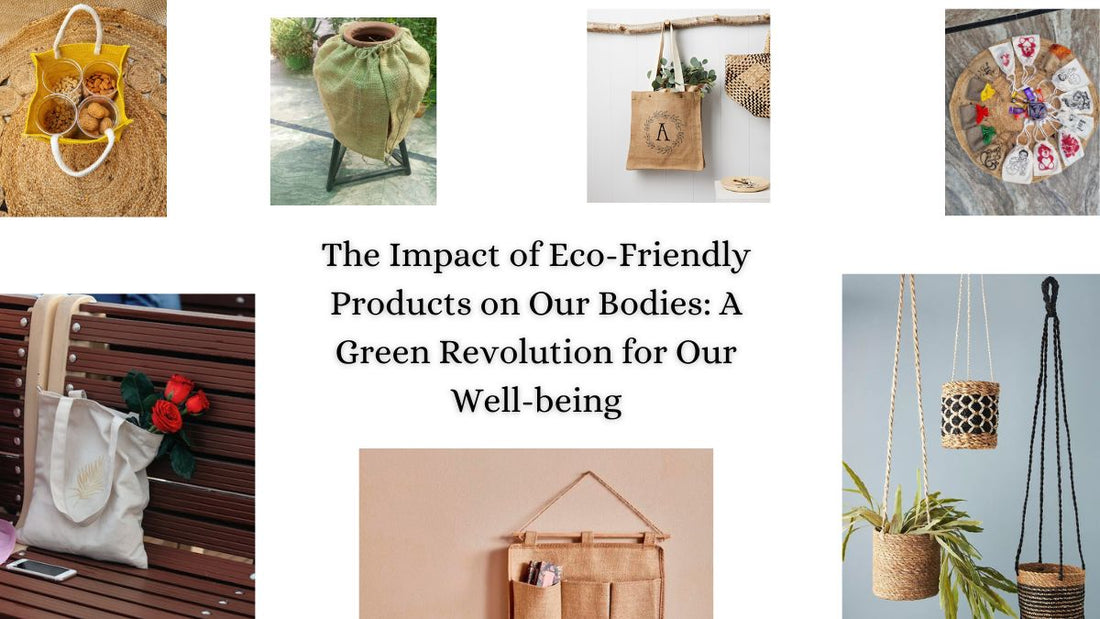 The Impact of Eco-Friendly Products on Our Bodies: A Green Revolution for Our Well-being